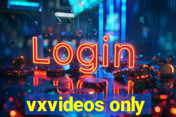 vxvideos only